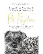 Pet Psychic: How to Master the Secrets of Animal Communication