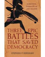 Three Epic Battles that Saved Democracy, Marathon, Thermopylae and Salamis