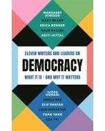 Democracy. Eleven writers and leaders on what it is – and why it matters