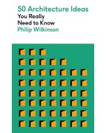 50 Architecture Ideas You Really Need to Know: A complete introduction to the key concepts and style