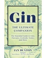 Gin․ The Ultimate Companion․ The Essential Guide to Flavours, Brands, Cocktails, Tonics and More