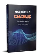 Mastering calculus Through Examples. Over 500 solved examples