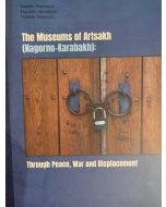 The Museums of Artsakh (Nagorno-Karabakh); Through Peace, War and Displacement