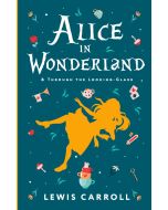 Alice's Adventures in Wonderland. Through the Looking-Glass, and What Alice Found There.