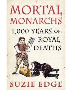 Mortal Monarchs: 1000 Years of Royal Deaths