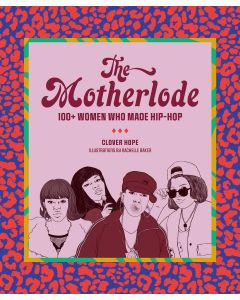 The Motherlode. 100+ Women Who Made Hip-Hop