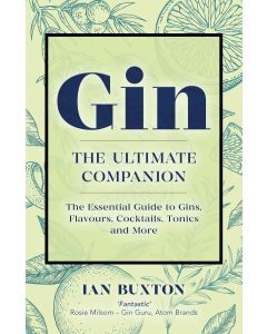 Gin․ The Ultimate Companion․ The Essential Guide to Flavours, Brands, Cocktails, Tonics and More