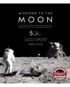 Missions to the Moon. The Story of Man's Greatest Adventure Brought to Life with Augmented Reality