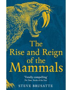 The Rise and Reign of the Mammals